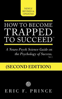 How to Become Trapped to Succeed: A Neuro Psych Science Guide on the Psychology of Success