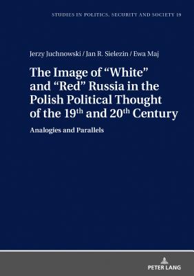 The Image of �white� and �red� Russia in the Polish Political Thought of the 19th and 20th Century: Analogies and Parallels