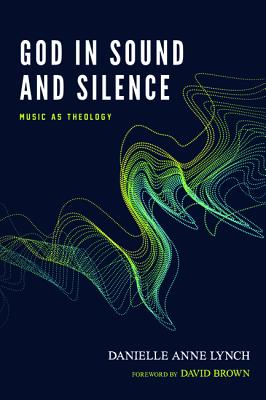 God in Sound and Silence: Music As Theology