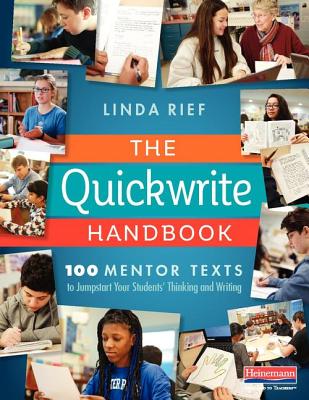 The Quickwrite Handbook: 100 Mentor Texts to Jumpstart Your Students’ Thinking and Writing