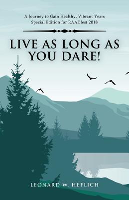 Live As Long As You Dare!: A Journey to Gain Healthy, Vibrant Years Special Edition for Raadfest 2018