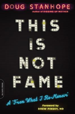 This Is Not Fame: A from What I Re-Memoir