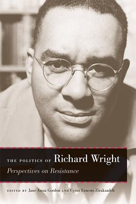 The Politics of Richard Wright: Perspectives on Resistance