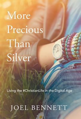 More Precious Than Silver: Living the #christianlife in the Digital Age