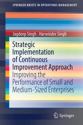 Strategic Implementation of Continuous Improvement Approach: Improving the Performance of Small and Medium-sized Enterprises