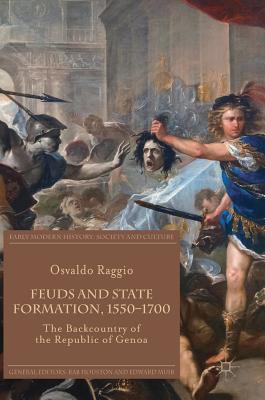 Feuds and State Formation, 1550-1700: The Backcountry of the Republic of Genoa