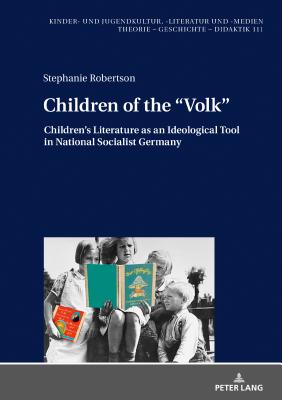 Children of the �volk�: Children’s Literature as an Ideological Tool in National Socialist Germany