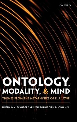 Ontology, Modality, and Mind: Themes from the Metaphysics of E. J. Lowe