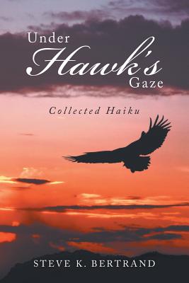 Under Hawk’s Gaze: Collected Haiku