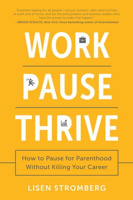 Work Pause Thrive: How to Pause for Parenthood Without Killing Your Career