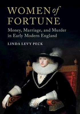 Women of Fortune: Money, Marriage, and Murder in Early Modern England