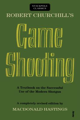 Robert Churchill’s Game Shooting: A Textbook on the Successful Use of the Modern Shotgun