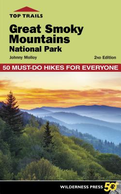 Top Trails Great Smoky Mountains National Park: 50 Must-do Hikes for Everyone