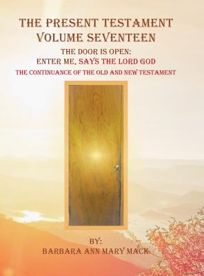 The Present Testament: The Door Is Open: Enter Me, Says the Lord God