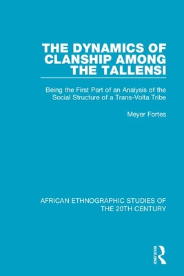 The Dynamics of Clanship Among the Tallensi: Being the First Part of an Analysis of the Social Structure of a Trans-VOLTA Tribe