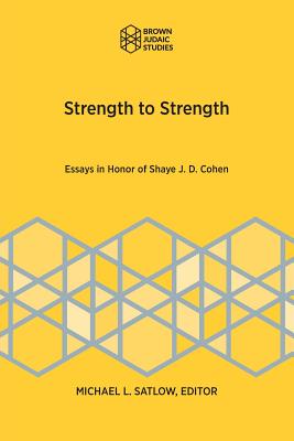 Strength to Strength: Essays in Appreciation of Shaye J. D. Cohen