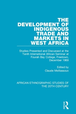 The Development of Indigenous Trade and Markets in West Africa: Studies Presented and Discussed at the Tenth International Afric