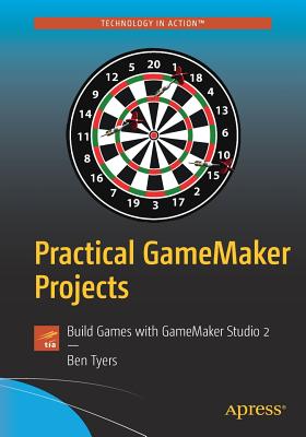 Practical Gamemaker Projects: Build Games With Gamemaker Studio