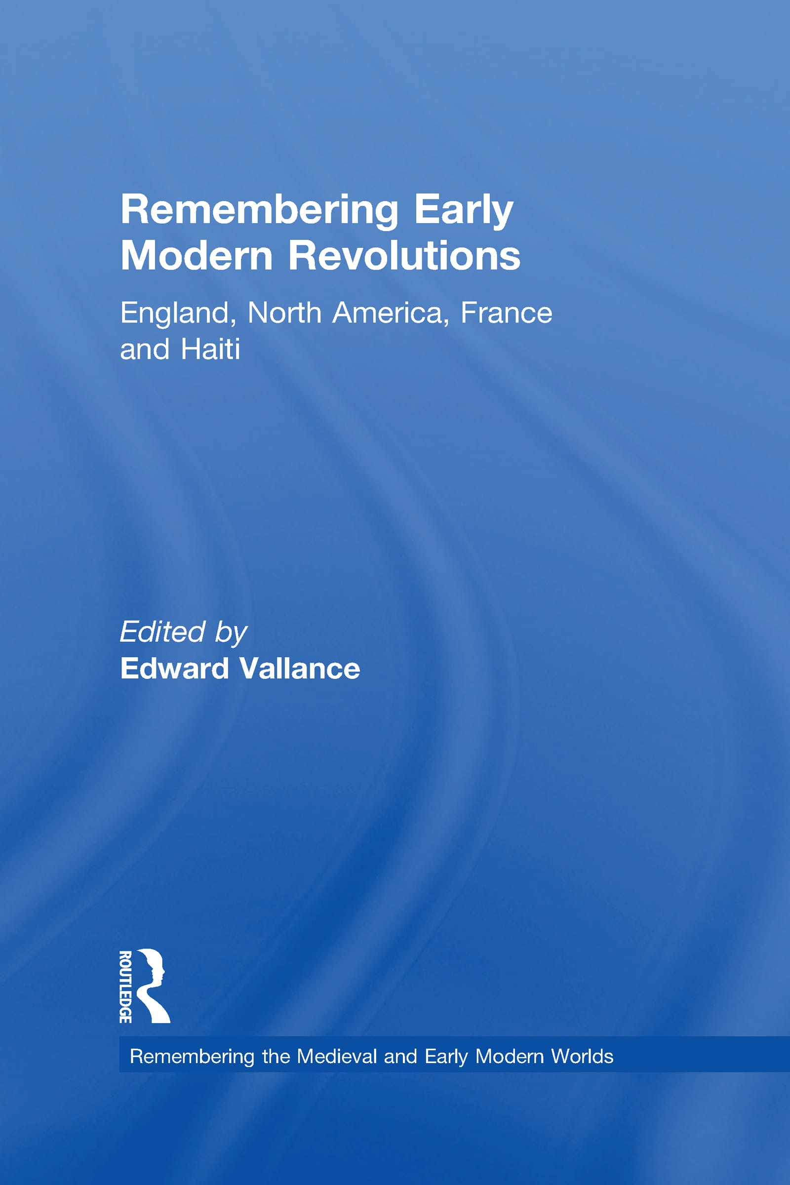 Remembering Early Modern Revolutions: England, North America, France and Haiti