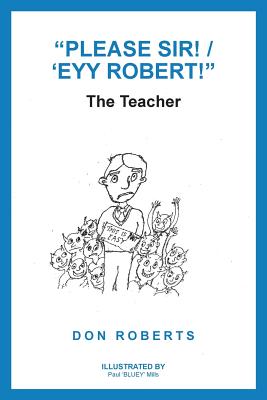 Please Sir! / ‘eyy Robert!: The Teacher