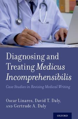Diagnosing and Treating Medicus Incomprehensibilis: Case Studies in Revising Medical Writing