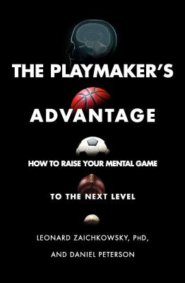 The Playmaker’s Advantage: How to Raise Your Mental Game to the Next Level
