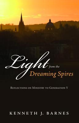 Light from the Dreaming Spires: Reflections on Ministry to Generation Y