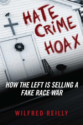 Hate Crime Hoax: The Left’s Campaign to Sell a Fake Race War