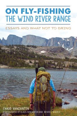 On Fly-Fishing the Wind River Range: Essays and What Not to Bring