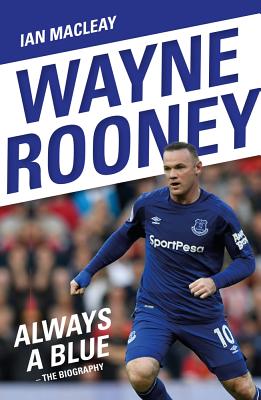 Wayne Rooney: Always a Blue