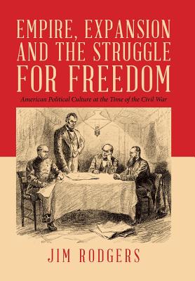 Empire, Expansion and the Struggle for Freedom: American Political Culture at the Time of the Civil War