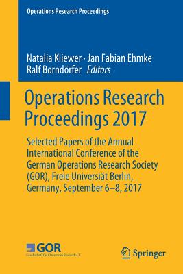 Operations Research Proceedings 2017: Selected Papers of the Annual International Conference of the German Operations Research S