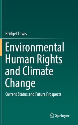 Environmental Human Rights and Climate Change: Current Status and Future Prospects