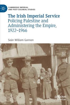 The Irish Imperial Service: Policing Palestine and Administering the Empire, 1922-1966