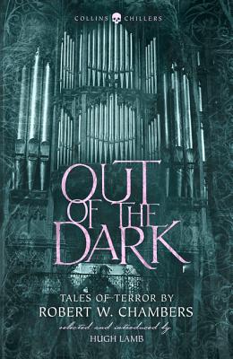 Out of the Dark: Tales of Terror by Robert W. Chambers (Collins Chillers)