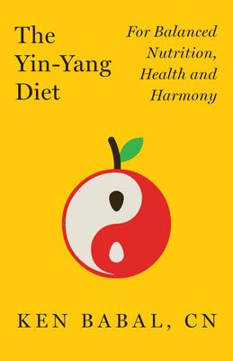 The Yin-Yang Diet: For Balanced Nutrition, Health and Harmony