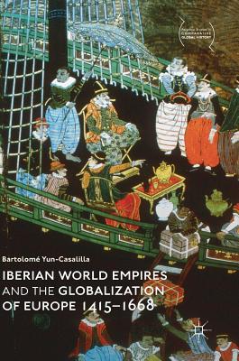 Iberian World Empires and the Globalization of Europe 1415 -1668