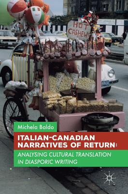 Italian-Canadian Narratives of Return: Analysing Cultural Translation in Diasporic Writing