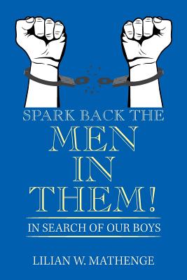 Spark Back the Men in Them!: In Search of Our Boys