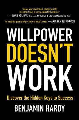 Willpower Doesn’t Work: Discover the Hidden Keys to Success