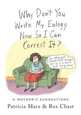 Why Don’t You Write My Eulogy Now So I Can Correct It?: A Mother’s Suggestions