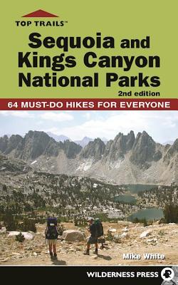 Top Trails Sequoia and Kings Canyon National Parks: 50 Must-do Hikes for Everyone