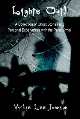 Lights Out: A Collection of Ghost Stories and Personal Experiences With the Paranormal