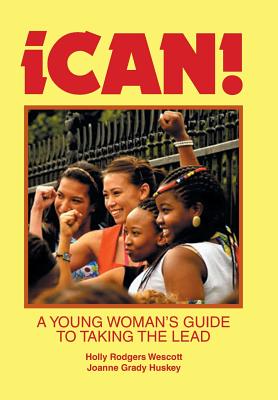 Ican!: A Young Woman’s Guide to Taking the Lead