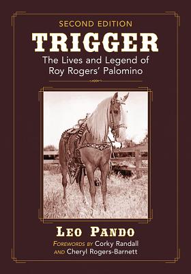 Trigger: The Lives and Legend of Roy Rogers’ Palomino