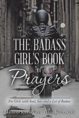 The Badass Girl’s Book of Prayers: For Girls With Soul, Sass and a Lot of Badass