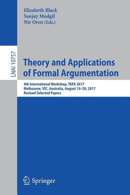 Theory and Applications of Formal Argumentation: 4th International Workshop, Tafa 2017, Melbourne, Vic, Australia, August 19-20,