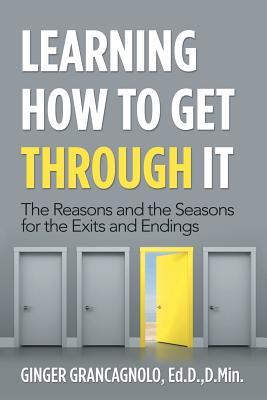 Learning How to Get Through It: The Reasons and the Seasons for the Exits and Endings