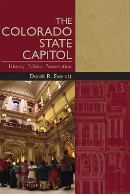 The Colorado State Capitol: History, Politics, Preservation