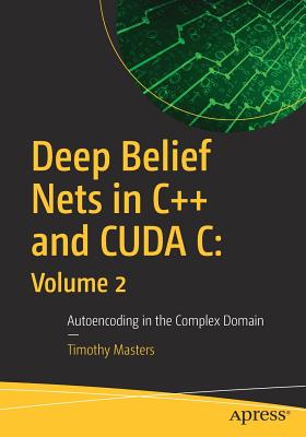 Deep Belief Nets in C++ and Cuda C: Autoencoding in the Complex Domain